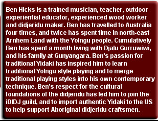 Ben Hicks is a trained musician, teacher, outdoor experiential educator, experienced wood worker ...