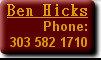 Ben Hicks 
Phone: 
303 582 1710